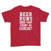 beer runs does that count as exercise funny Youth Tee