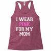 i wear pink for my mom breast cancer Racerback Tank