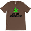 its 420 somewhere T-Shirt