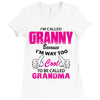 I&rsquo;m Called Granny Because I&rsquo;m Way Too Cool To Be Called Grandma Ladies Fitted T-Shirt