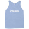 i'm here because you broke something Tank Top