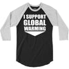 i support global warming 3/4 Sleeve Shirt