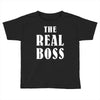 The Boss - The Real Boss Toddler T-shirt