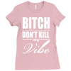 bitch dont kill my vibe Ladies Fitted T-Shirt