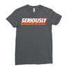 Seriously Ladies Fitted T-Shirt