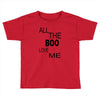 all the boo love me Toddler T-shirt