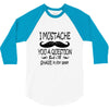 i mustache you a question t shirt 3/4 Sleeve Shirt