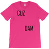 cuz dam T-Shirt