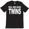 real men make twins (2) T-Shirt