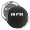 dill with it Pin-back button