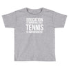 education is important but tennis is more importanter Toddler T-shirt