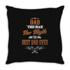 dad the man the myth the best dad ever Throw Pillow