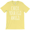 check your ego amigo T-Shirt