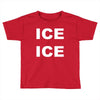 ice ice Toddler T-shirt