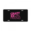 crazy exgirl friend License Plate