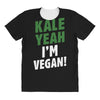 Kale Yeah I'm Vegan! All Over Women's T-shirt