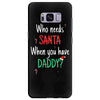 who need santa when you have daddy Samsung Galaxy S8 Plus