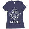 The Best Teachers Are Born in April Ladies Fitted T-Shirt