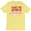there's no crying in baseball T-Shirt