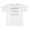 loaded like a freight train flying like an aeroplane feeling like a sp Toddler T-shirt