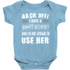 back off i have a crazy mommy and i'm not afraid to user her. Baby Onesie