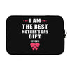I Am The Best Mother's Day Gift Ever Laptop sleeve