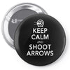 keep calm &amp; shoot arrows Pin-back button