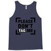 Please Don't Tag Me Tank Top