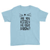 are you kitten me girls Youth Tee