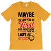 Maybe I Was Too Late To Be His First But Right Now I'm Happy To Be His T-Shirt