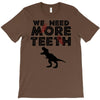 We Need More Teeth T-Shirt