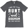 i have two titles aunt and dogmom and i rock them both T-Shirt