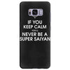 if you keep calm you'll never be a super saiyan Samsung Galaxy S8 Plus