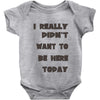 really didn't want to be here today girls Baby Onesie