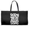 born to be awesome Weekender Totes