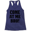 Come At Me Bro Racerback Tank