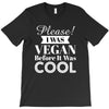 please i was vegan before it was cool T-Shirt