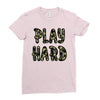 Play Hard Ladies Fitted T-Shirt
