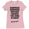 Surprise Surprise Mother Fucker The King Is Back Ladies Fitted T-Shirt