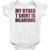 my other t shirt is hilarious Baby Onesie