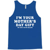 I'm Your Mother's Day Gift Dad Says You're Welcome Tank Top