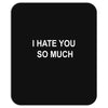 i hate you so much Mousepad