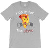 i do it for the pizza T-Shirt