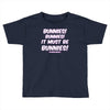 it must be bunnies Toddler T-shirt