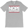 nope not today best trending T-Shirt