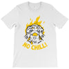 no chill T-Shirt