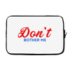 Don't Bother Me Laptop sleeve