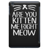 are you kitten me iPad Mini
