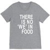 there is no 'we' in food V-Neck Tee