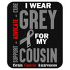 I Wear Grey For My Cousin (Brain Cancer Awareness) Mousepad